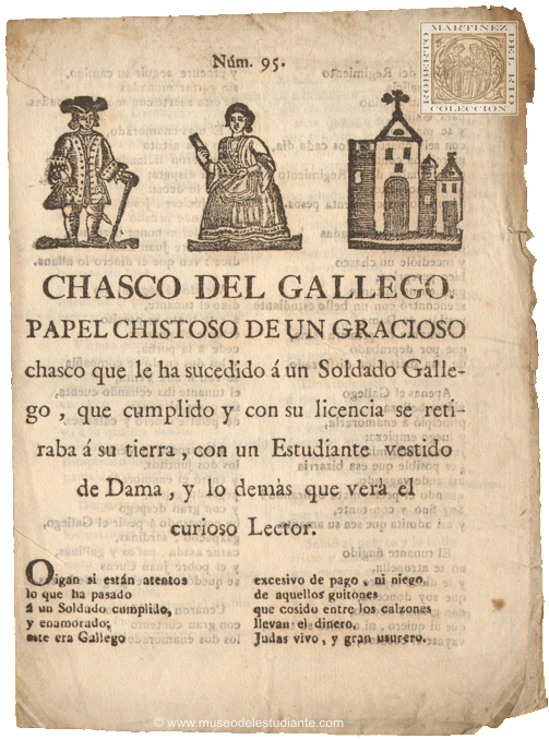 Chasco del gallego. Papel chistoso de un gracioso chasco que le ha sucedido  un Soldado Gallego, que cumplido y con su licencia se retiraba  su tierra, con un Estudiante vestido de Dama, y lo dems que ver el curioso Lector